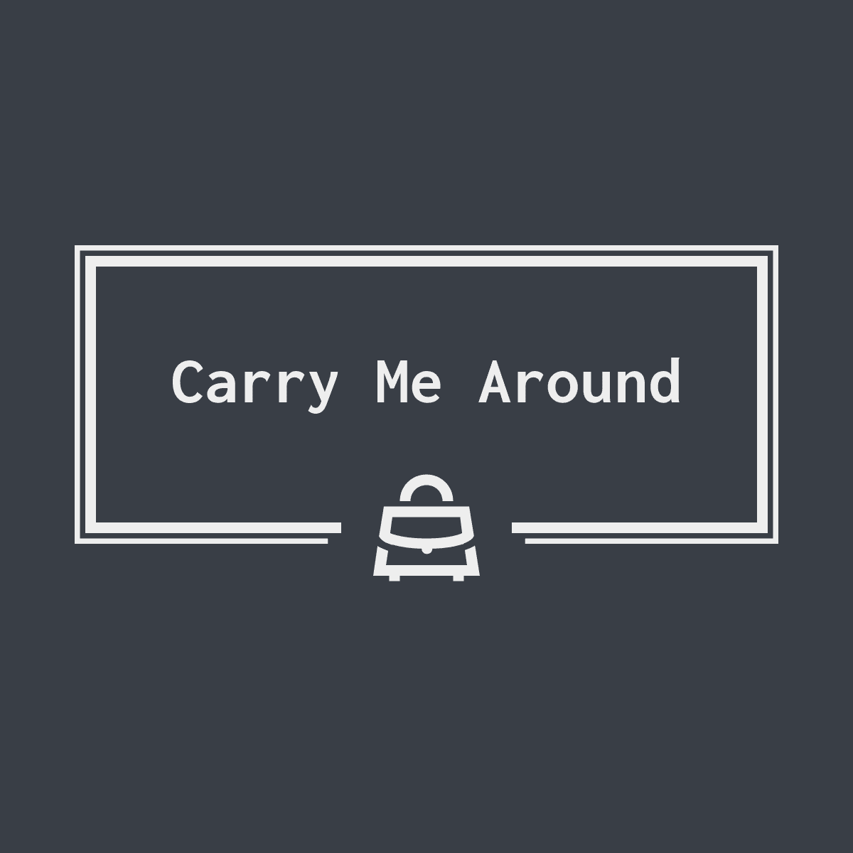 Carry Me Around